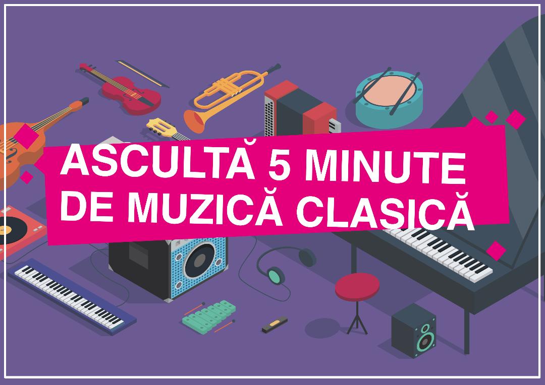 “Ascultă  5 minute de muzică clasică”