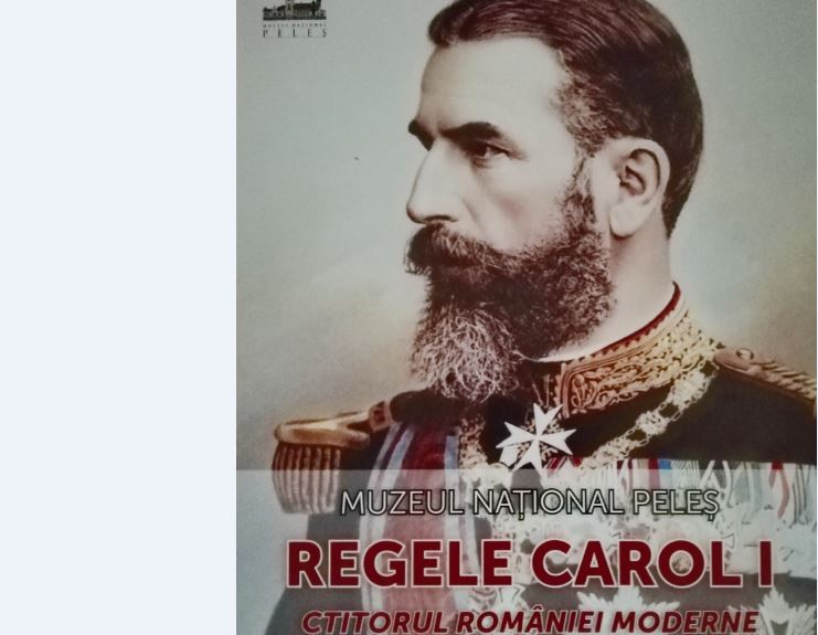 ,,Regele Carol I. Ctitorul României Moderne”, expoziție temporară la Peleș