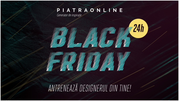Black Friday de 24 de ore la PIATRAONLINE