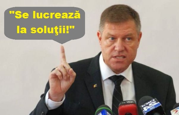 Din puţul gîndirii lui Klaus Iohannis: „Se lucrează la soluţii”