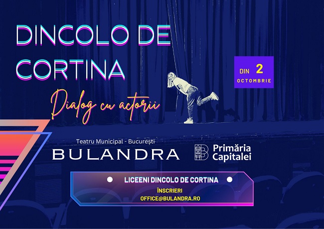 Teatrul Bulandra duce liceenii „DINCOLO DE CORTINĂ“