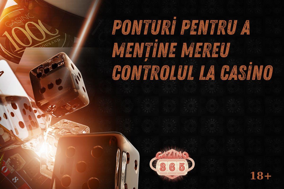 Ponturi pentru a menține mereu controlul la casino
