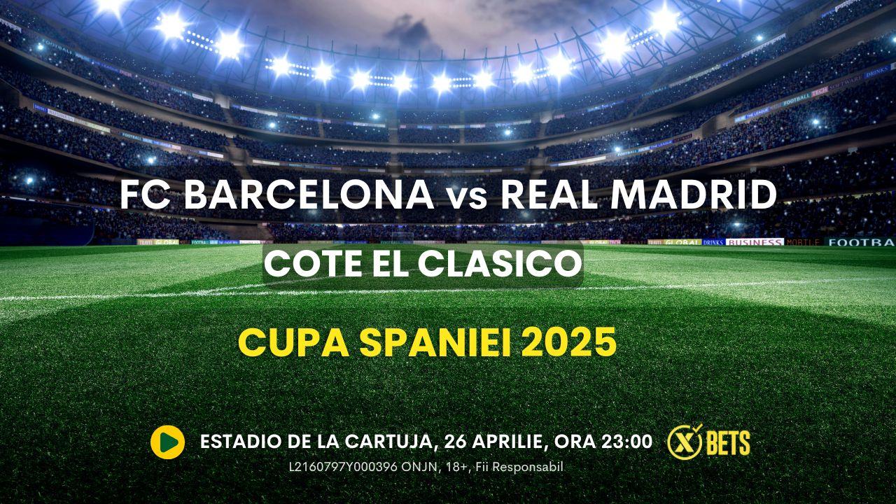 Cote pariuri El Clasico – finala Cupei Spaniei